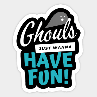 Ghouls Just Wanna Have Fun Sticker